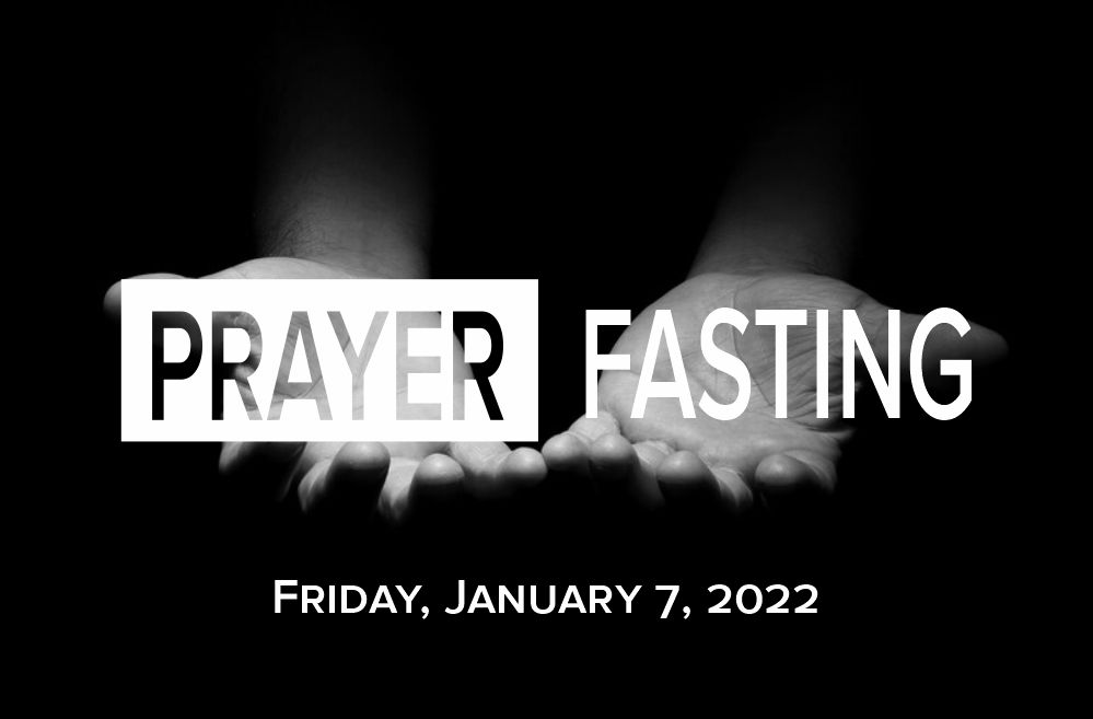 Prayer and Fasting, January 7, 2022